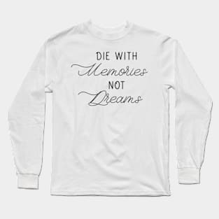 Die With Memories Long Sleeve T-Shirt